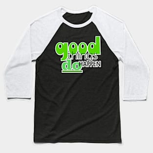 good things do happen Baseball T-Shirt